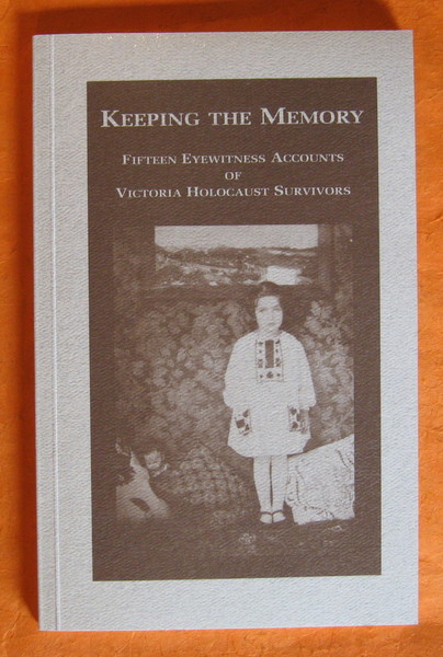 Keeping the memory: Fifteen eyewitness accounts of Victoria Holocaust survivors