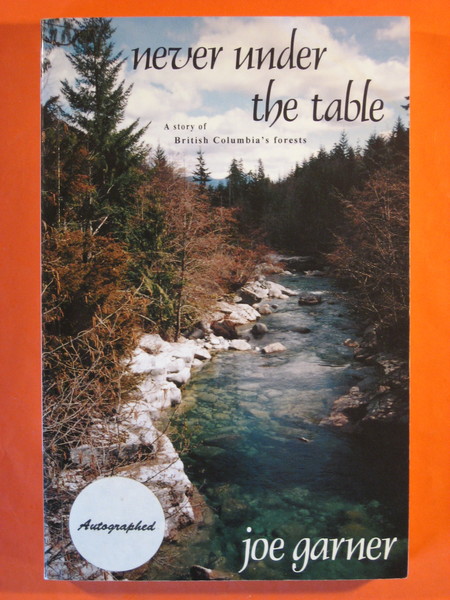 Never Under the Table: a Story of British Columbia's Forests …