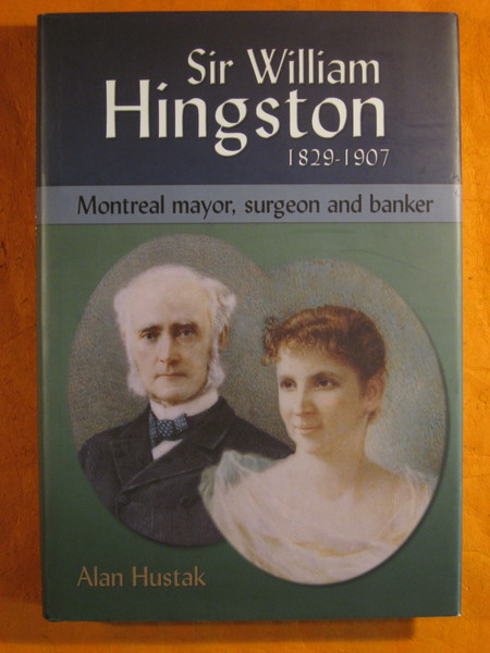 Sir William Hingston, 1829-1907: Montreal Mayor, Surgeon and Banker