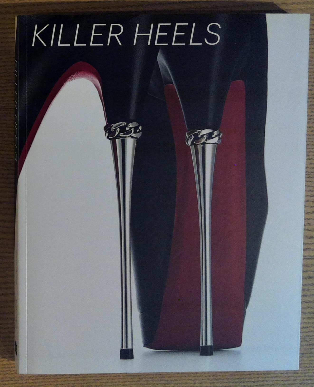 Killer Heels : The Art of the High-Heeled Shoe