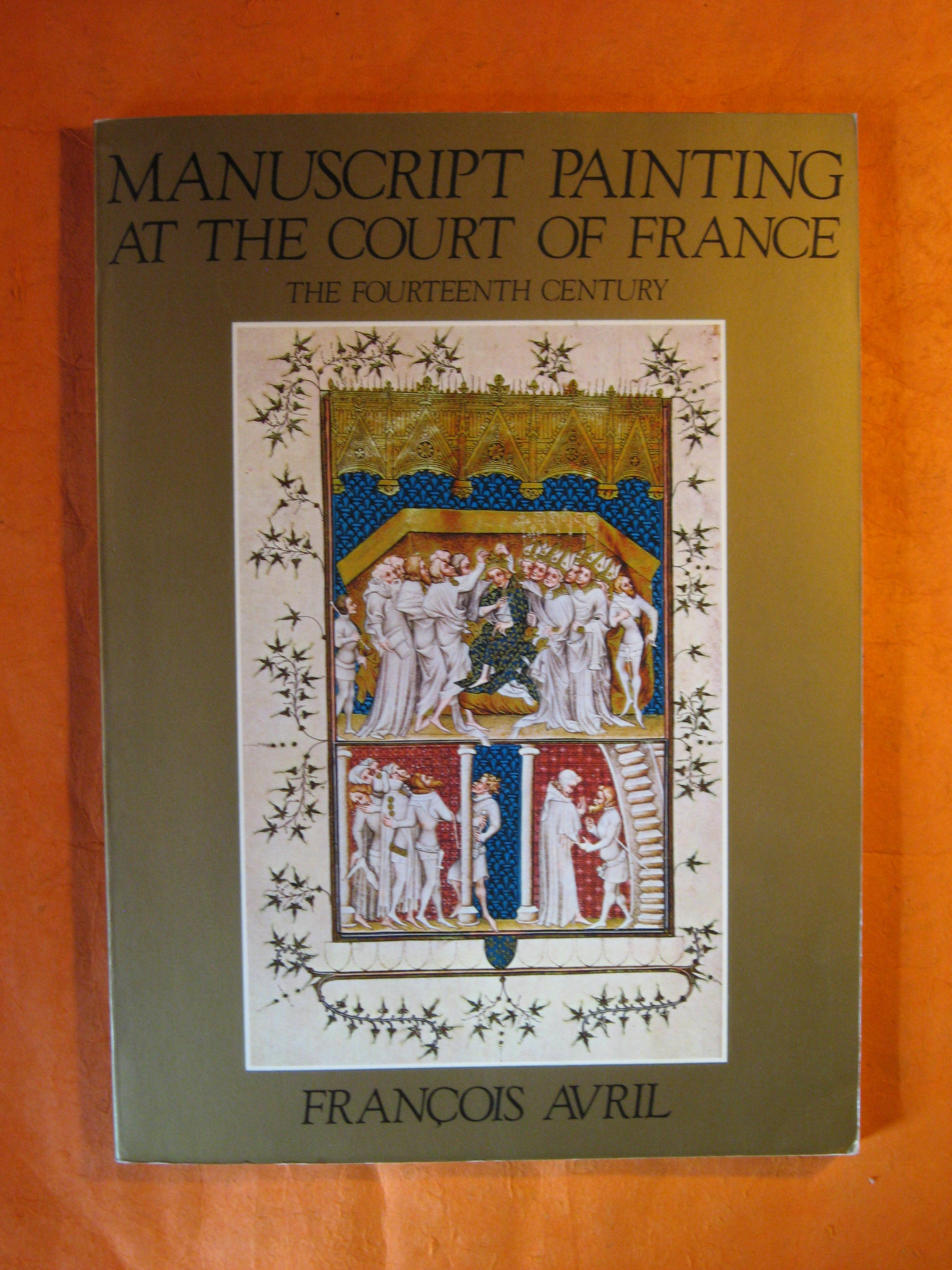 Manuscript Painting at the Court of France: The Fourteenth Century, …