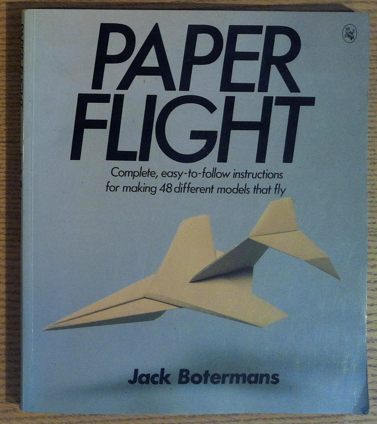 Paper Flight: Complete, Easy-To-follow Instructions for Making 48 Diffent Models …