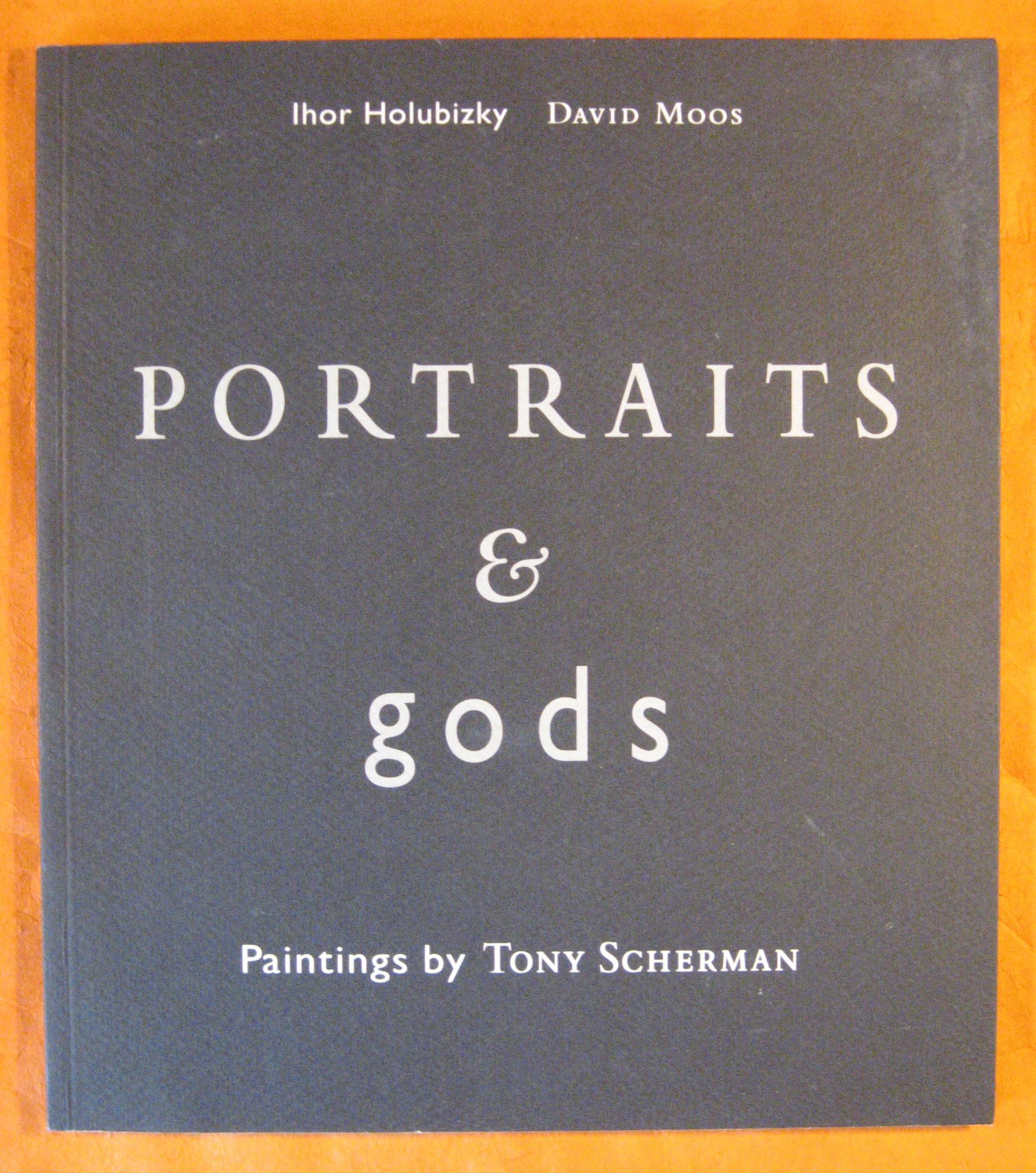 Portraits & Gods: Paintings By Tony Scherman