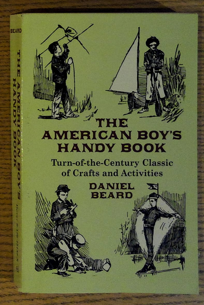 The American Boy's Handy Book: Turn-of-the-Century Classic of Crafts and …