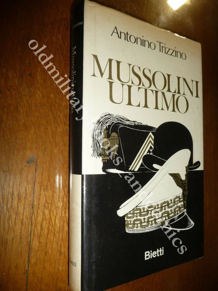 MUSSOLINI ULTIMO TRIZZINO ANTONINO GLI ULTIMI ANNI DI MUSSOLINI I^ …