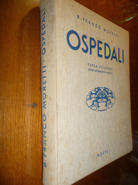 OSPEDALI FRANCO MORETTI OSPEDALI GENERALI LA COSTRUZIONE E L'ORGANIZZAZIONE 1951