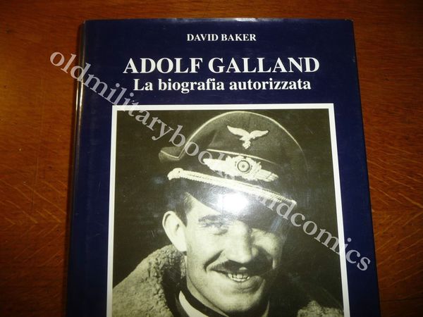 GALLAND LA BIOGRAFIA AUTORIZZATA DAVIDE BAKER IL PIU FAMOSO PILOTA …