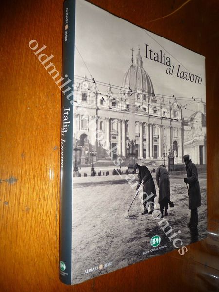 ITALIA AL LAVORO DAGLI ARCHIVI STORICI DEI FRATELLI ALINARI BELLISSIMO …