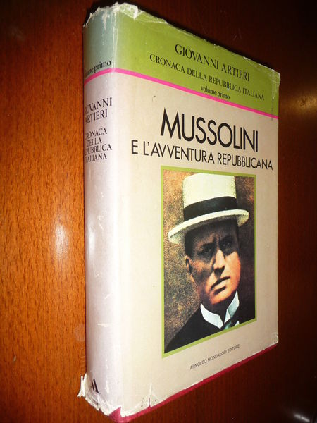MUSSOLINI E L'AVVENTURA REPUBBLICANA GIOVANNI ARTIERI Vol. I°