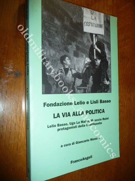 LA VIA ALLA POLITICA BASSO UGO LA MALFA RUINI PROTAGONISTI …
