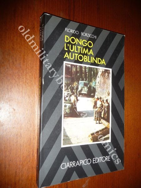 DONGO L'ULTIMA AUTOBLINDA FLORIDO BORZICCHI ACCURATA RICOSTRUZIONE DEI FATTI