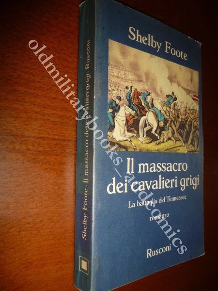 IL MASSACRO DEI CAVALIERI GRIGI SHELBY FOOTE LA BATTAGLIA DEL …