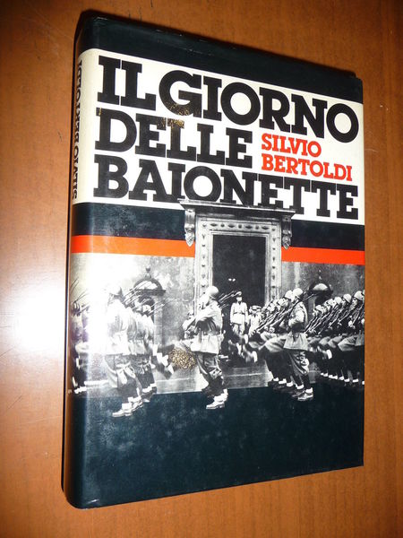 IL GIORNO DELLE BAIONETTE SILVIO BERTOLDI 1980 WWII FASCISMO MUSSOLINI