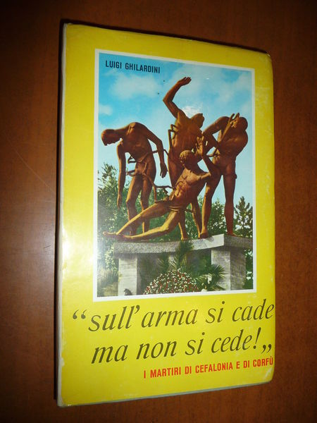 SULL'ARMA SI CADE MA NON SI CEDE LUIGI GHILARDINI WWII …