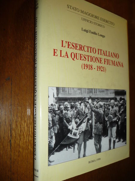 L'ESERCITO ITALIANO E LA QUESTIONE FIUMANA (1918-1921) LUIGI EMILIO LONGO
