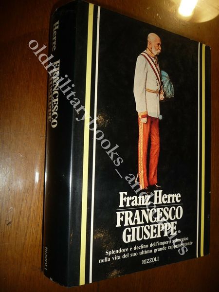 FRANCESCO GIUSEPPE FRANZ HERRE BELLA BIOGRAFIA DELL'ULTIMO IMPERATORE D'AUSTRIA