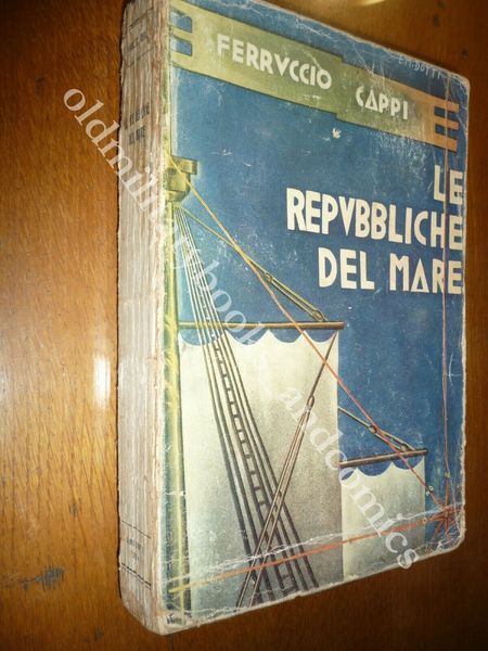 LE REPUBBLICHE DEL MARE PRIMO CICLO (VENEZIA-GENOVA-PISA) FERRUCCIO CAPPI 1933