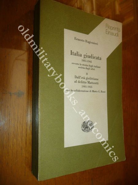 ITALIA GIUDICATA 1861-1945 DA GIOLITTI AL DELITTO MATTEOTTI RAGIONIERI ERNESTO