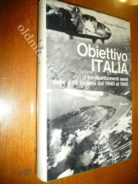 OBIETTIVO ITALIA I BOMBARDAMENTI DELLE CITTA ITALIANE 1940-1945 II^ Ed. …