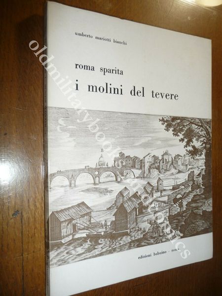 ROMA SPARITA I MOLINI DEL TEVERE UMBERTO MARIOTTI BIANCHI