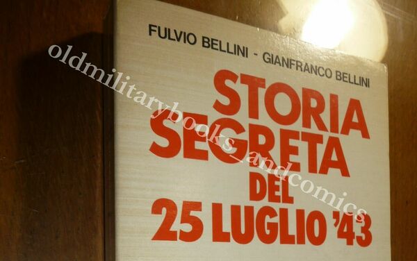 STORIA SEGRETA DEL 25 LUGLIO '43 BELLINI CADUTA DI MUSSOLINI …