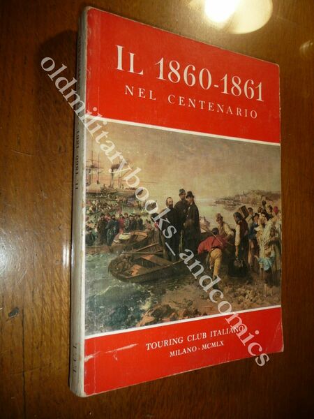 IL 1860-1861 NEL CENTENARIO EDIZIONE SPECIALE DEL TOURING CLUB ITALIANO