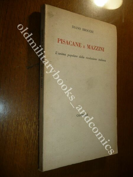 PISACANE E MAZZINI L'ANIMA POPOLARE DELLA RIVOLUZIONE ITALIANA DIANO BROCCHI