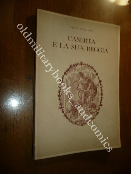 CASERTA E LA SUA REGGIA FELICE DE FILIPPIS DETTAGLIATO VOLUME