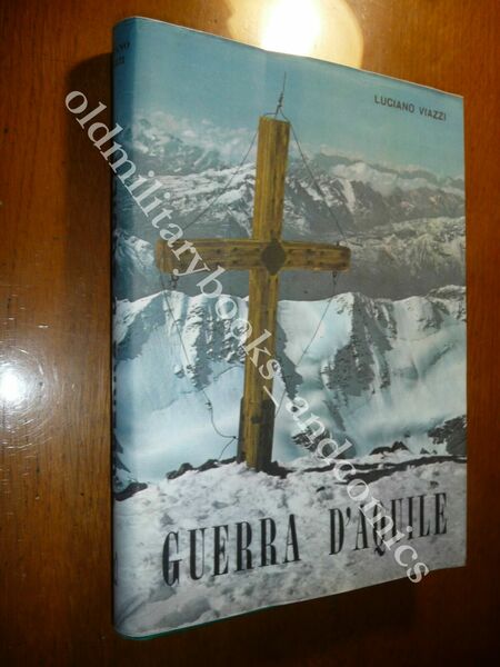 GUERRA D'AQUILE STELVIO-ORTLES-CEVEDALE 1915/18 LUCIANO VIAZZI COP. FOTOCOPIA