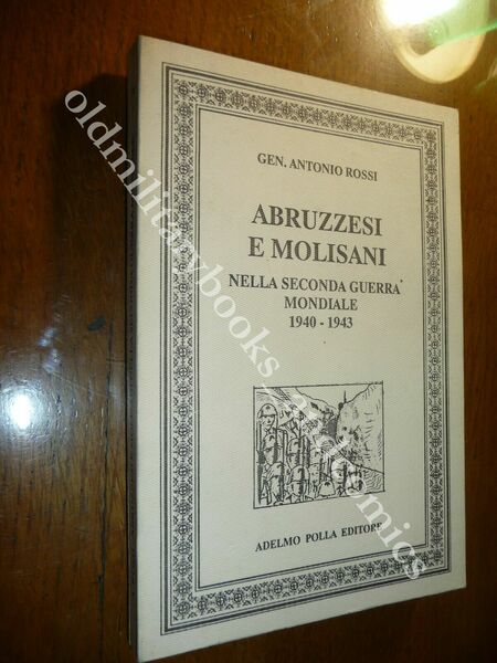 ABRUZZESI E MOLISANI NELLA SECONDA GUERRA MONDIALE 1940-1943 ANTONIO ROSSI