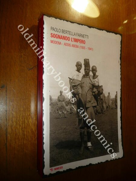 SOGNANDO L'IMPERO MODENA ADDIS-ABEBA (1935-1941) PAOLO BERTELLA FARNETTI
