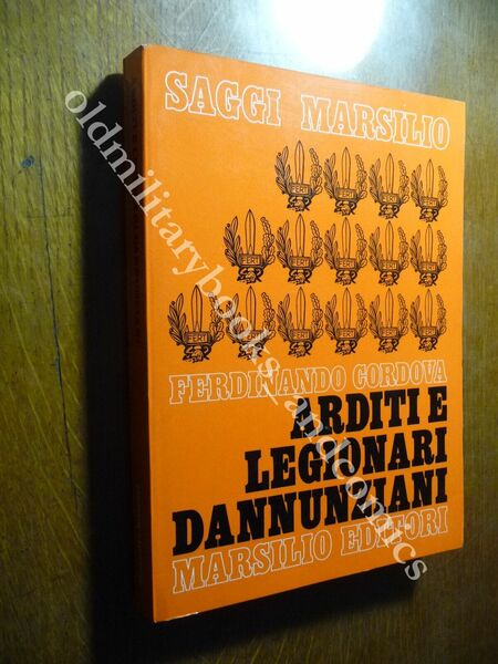 ARDITI E LEGIONARI DANNUNZIANI FERDINANDO CORDOVA MARSILIO 1969 I^ Ed.