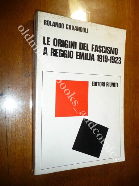 LE ORIGINI DEL FASCISMO A REGGIO EMILIA 1919-1923 ROLANDO CAVANDOLI