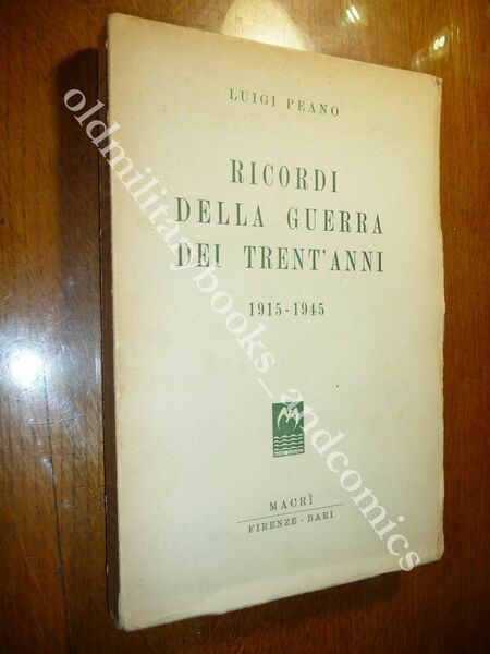 RICORDI DELLA GUERRA DEI TRENT'ANNI 1915-1945 LUIGI PEANO DEDICA DELL'AUTORE