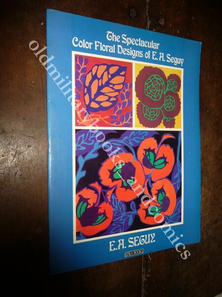 THE SPECTACULARS COLOR FLORAL DESIGN OF E.A. SEGUY E.A. SEGUY