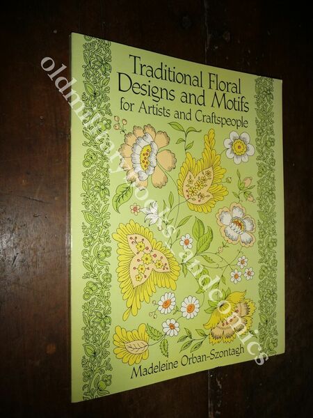 TRADITIONAL FLORAL DESIGNS AND MOTIFS FOR ARTITS AND CRAFTSPEOPLE ORBAN-SZONTAGH
