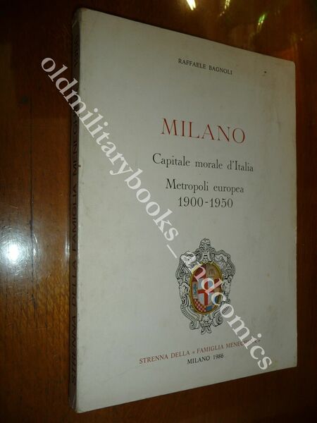 MILANO CAPITALE MORALE D'ITALIA METROPOLI EUROPEA 1900-1950 RAFFAELE BAGNOLI