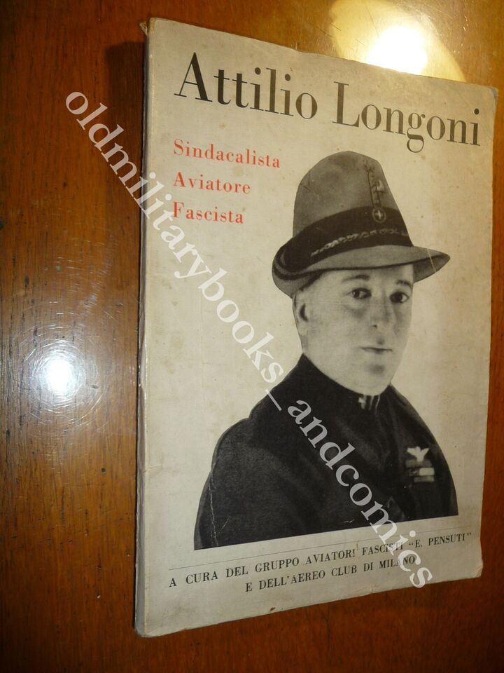ATTILIO LONGONI SINDACALISTA AVIATORE FASCISTA AA.VV.
