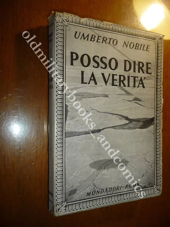 POSSO DIRE LA VERITA UMBERTO NOBILE STORIA INEDITA SPEDIZIONE POLARE …