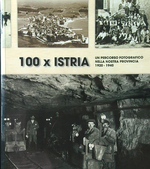 100 x Istria. Un percorso fotografico nella nostra provincia 1920-1940