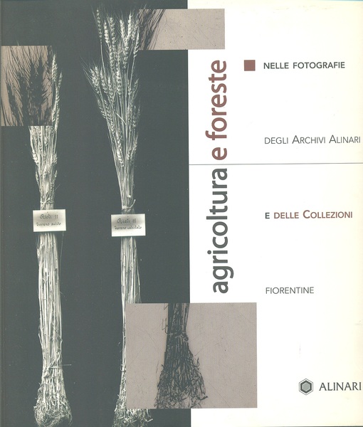 Agricoltura e foreste. Nelle fotografie degli archivi Alinari e delle …