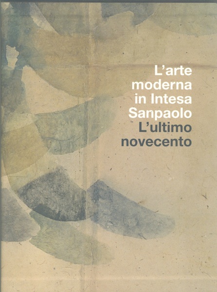 L' Arte moderna in Intesa San Paolo. L'ultimo Novecento