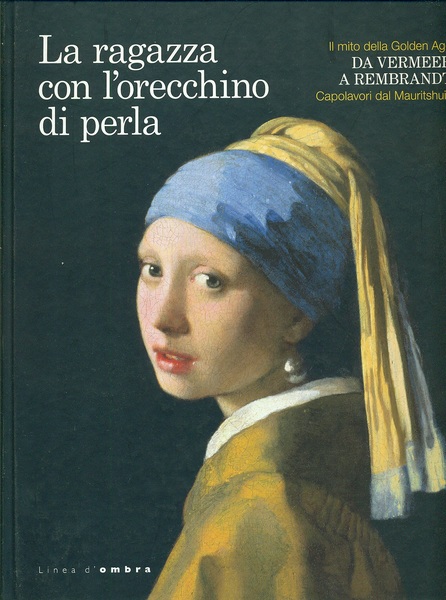 La Ragazza con l'orecchino di perla. Da Vermeer a Rembrandt