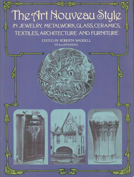The Art Nouveau Style. In Jewelry, Metalwork, Glass, Ceramics, Textiles, …