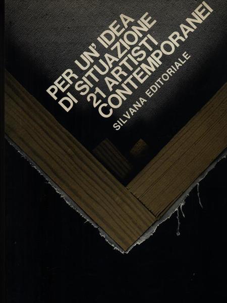 Per un'idea di situazione 21 artisti contemporanei