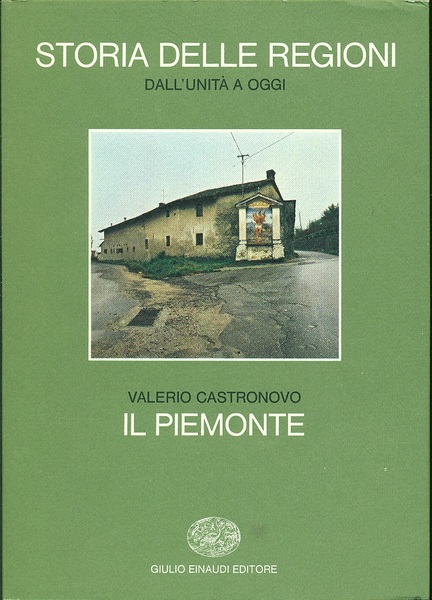 Storia delle Regioni. Dall' Unita' ad oggi. Il Piemonte