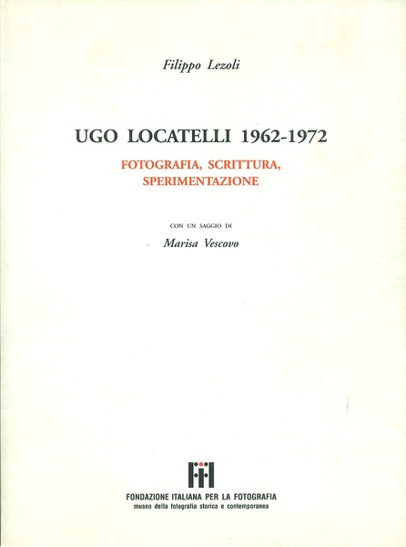 Ugo Locatelli 1962 - 1972. Fotografia, scrittura, sperimentazione