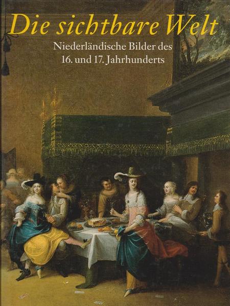 DIE SICHTBARE WELT - Niederlandische Bilder des 16 und 17 …