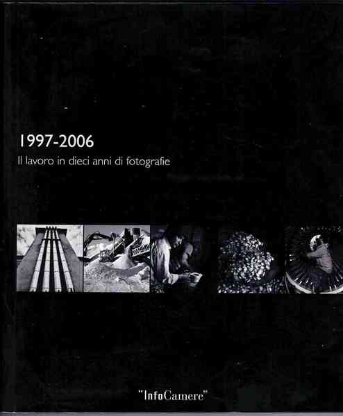 1997-2006. Il lavoro in dieci anni di fotografie