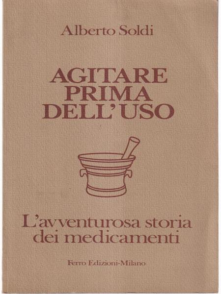 Agitare prima dell'uso - L'avventura storia dei medicamenti